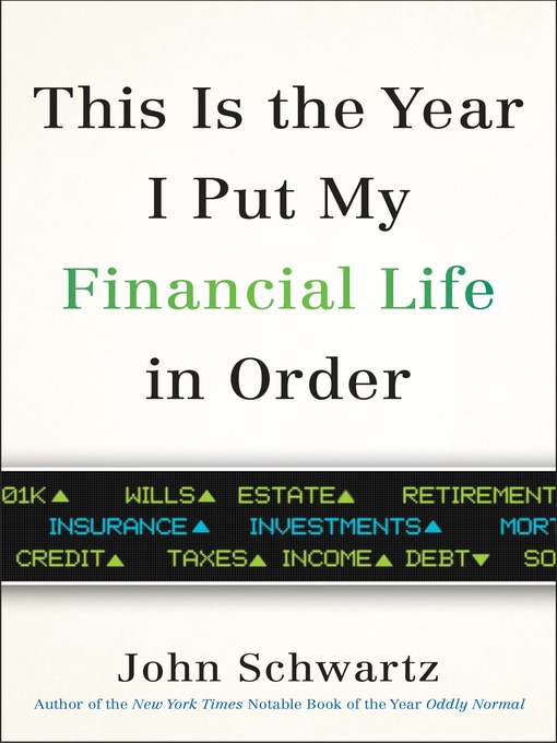 Title details for This is the Year I Put My Financial Life in Order by John Schwartz - Available